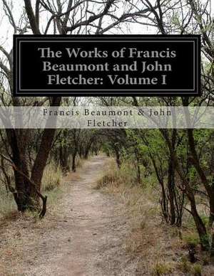 The Works of Francis Beaumont and John Fletcher de Francis Beaumont &. John Fletcher