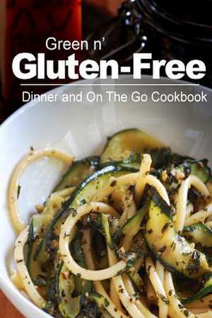 Green N' Gluten-Free - Dinner and on the Go Cookbook de Green N' Gluten Free 2. Books