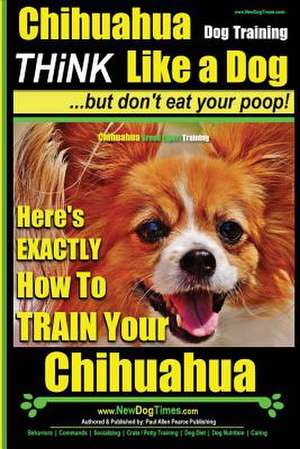 Chihuahua, Chihuahua Training AAA Akc Think Like a Dog - But Don't Eat Your Po