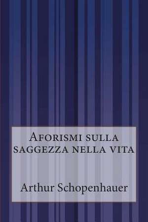 Aforismi Sulla Saggezza Nella Vita de Arthur Schopenhauer