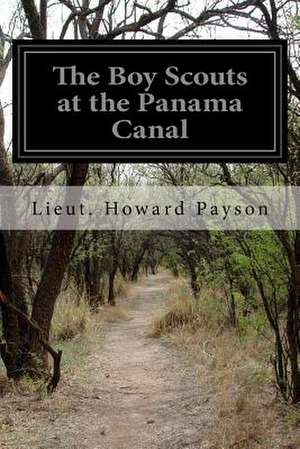 The Boy Scouts at the Panama Canal de Payson, Lieut Howard