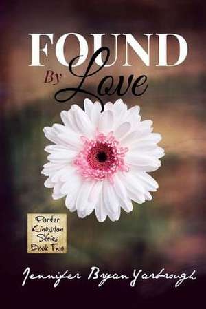 Found by Love de Jennifer Bryan Yarbrough