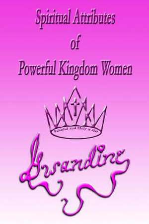 Spiritual Attributes of Powerful Kingdom Women de Gwandine