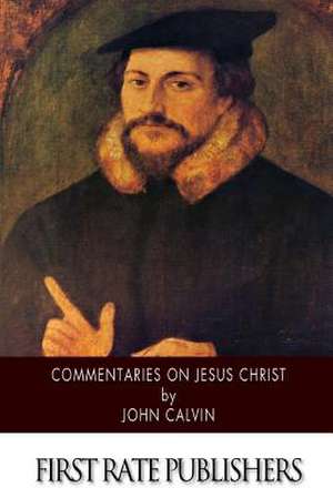 Commentaries on Jesus Christ de John Calvin