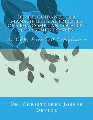 Devine Guidance for Managing Key Attributes of a FDA-Compliant Quality Management System de Christopher Joseph Devine