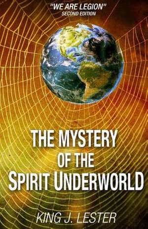 The Mystery of the Spirit Underworld de Lester, King J.