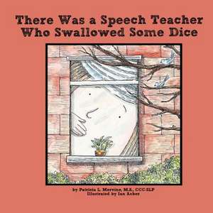 There Was a Speech Teacher Who Swallowed Some Dice de Patricia L. Mervine