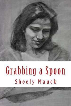 Grabbing a Spoon de Sheely Mauck