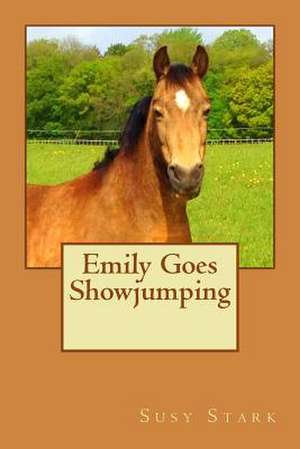 Emily Goes Showjumping de Susy Stark