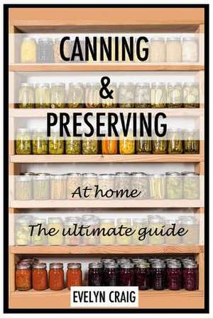 Canning and Preserving at Home de Evelyn Craig