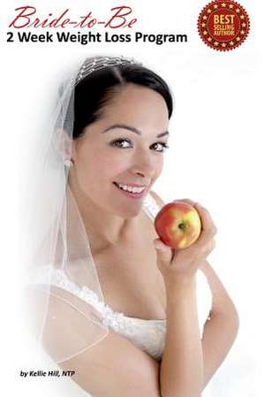 Bride-To-Be 2 Week Weight Loss Program de Kellie Hill