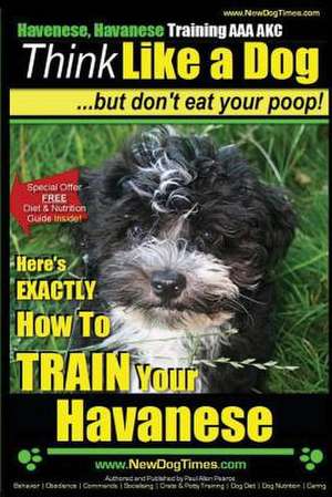 Havanese, Havanese Training AAA Akc - Think Like a Dog, But Don't Eat Your Poop! de Pearce, MR Paul Allen