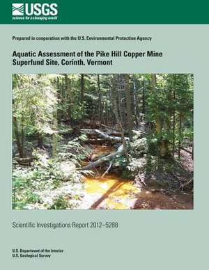 Aquatic Assessment of the Pike Hill Copper Mine Superfund Site, Corinth, Vermont de Nadine M. Piatak