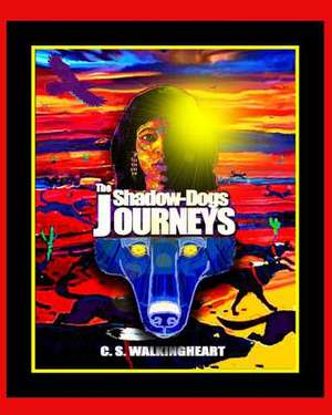 The Shadow-Dogs Journeys de C. S. Walkingheart