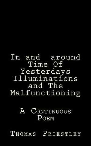 In and Around Time of Yesterdays Illuminations and the Malfunctioning de Thomas Priestley