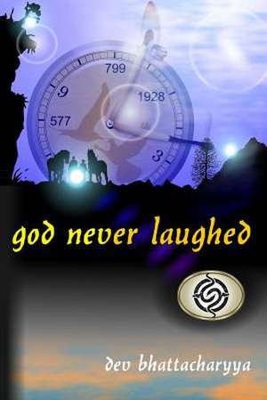 God Never Laughed de Dev Bhattacharyya