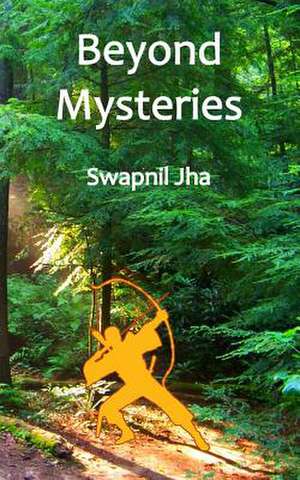 Beyond Mysteries de Swapnil Jha