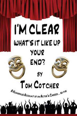 I'm Clear, What's It Like Up Your End? de Tom Cotcher