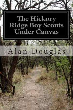 The Hickory Ridge Boy Scouts Under Canvas de Alan Douglas