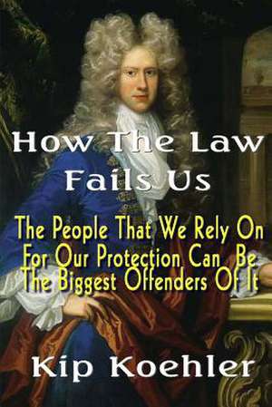 How the Law Fails Us de Kip Koehler