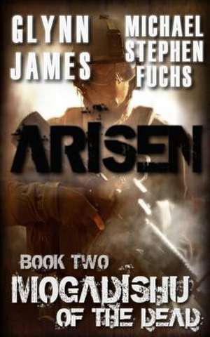 Arisen, Book Two - Mogadishu of the Dead de Glynn James