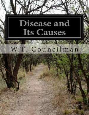 Disease and Its Causes de W. T. Councilman