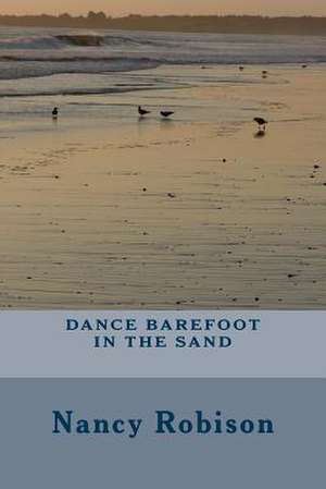 Dance Barefoot in the Sand de Mrs Nancy L. Robison