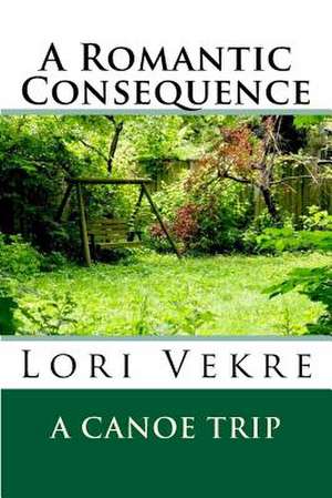 A Romantic Consequence de Lori Vekre