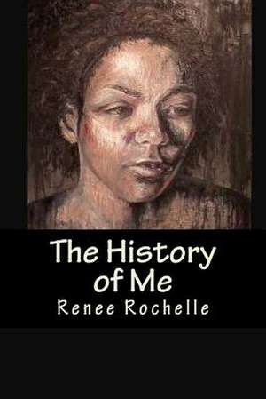 The History of Me de Renee Rochelle