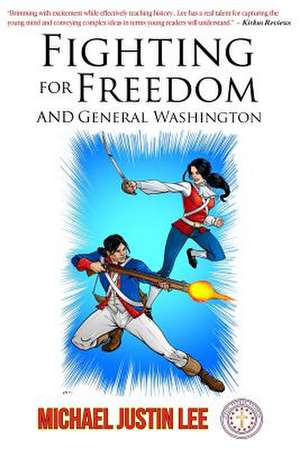 Fighting for Freedom and General Washington de Michael Justin Lee