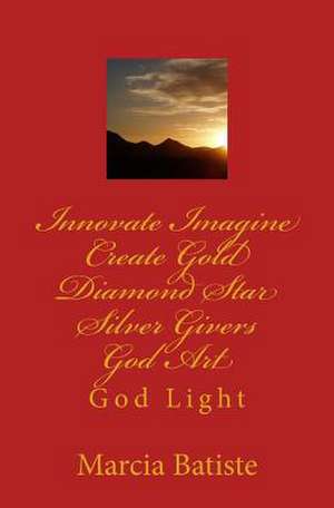 Innovate Imagine Create Gold Diamond Star Silver Givers God Art de Wilson, Marcia Batiste Smith