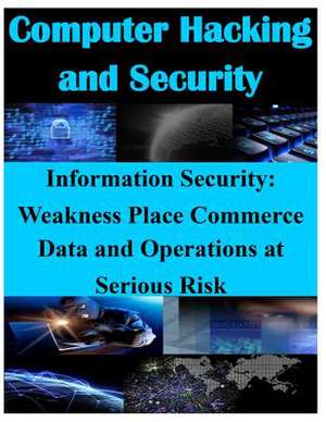 Information Security - Weaknesses Place Commerce Data and Operations at Serious Risk de United States General Accounting Office