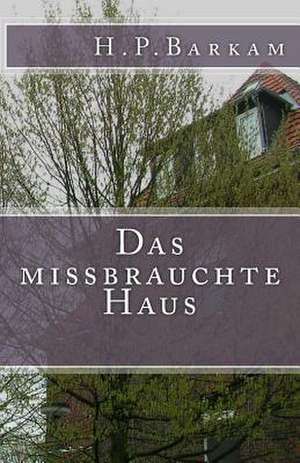 Das Missbrauchte Haus de H. P. Barkam