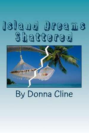 Island Dreams Shattered de Donna Gail Cline