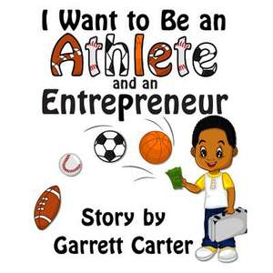 I Want to Be an Athlete and an Entrepreneur (Coby's Athlete and Career Series, Book 2) de Garrett Carter