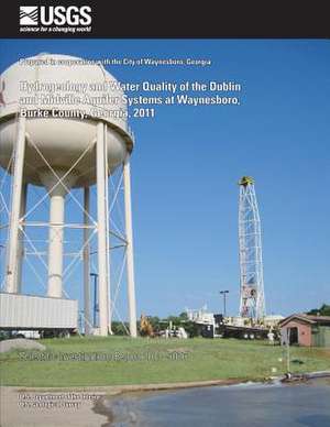 Hydrogeology and Water Quality of the Dublin and Midville Aquifer Systems at Waynesboro, Burke County, Georgia, 2011 de Gerard J. Gonthier