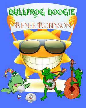 Bullfrog Boogie de Renee Robinson