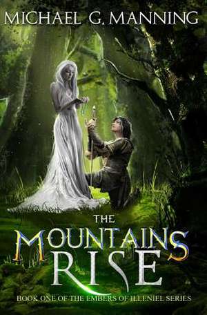 The Mountains Rise de Michael G. Manning