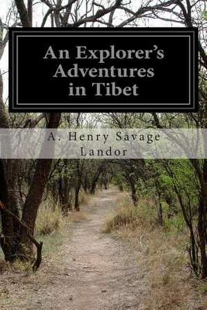 An Explorer's Adventures in Tibet de A. Henry Savage Landor