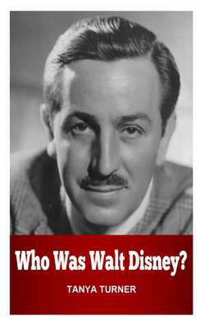 Who Was Walt Disney? de Tanya Turner