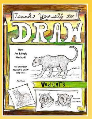 Teach Yourself to Draw - Wild Cats de Sarah Janisse Brown