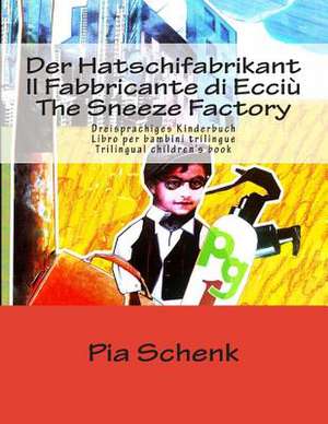 Der Hatschifabrikant Il Fabbricante Di Ecciu the Sneeze Factory de Pia Schenk