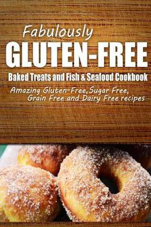 Fabulously Gluten-Free - Baked Treats and Fish & Seafood Cookbook de Fabulously Gluten-Free