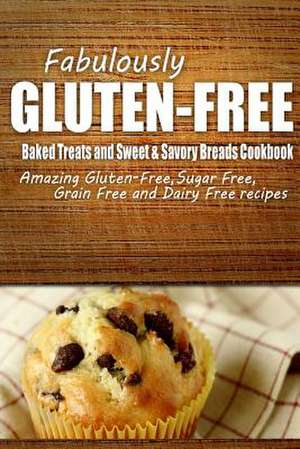 Fabulously Gluten-Free - Baked Treats and Sweet & Savory Breads Cookbook de Fabulously Gluten-Free