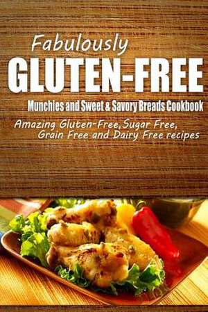 Fabulously Gluten-Free - Munchies and Sweet & Savory Breads Cookbook de Fabulously Gluten-Free