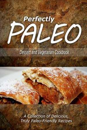 Perfectly Paleo - Dessert and Vegetarian Cookbook de Perfectly Paleo