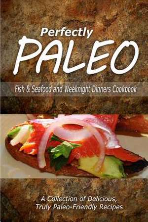 Perfectly Paleo - Fish & Seafood and Weeknight Dinners Cookbook de Perfectly Paleo