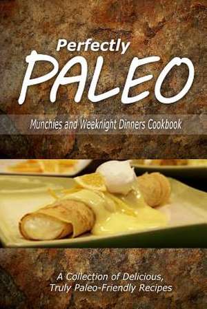 Perfectly Paleo - Munchies and Weeknight Dinners Cookbook de Perfectly Paleo