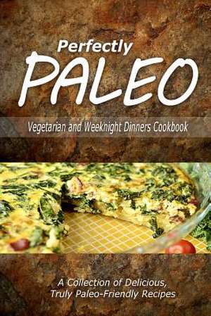 Perfectly Paleo - Vegetarian and Weeknight Dinners de Perfectly Paleo