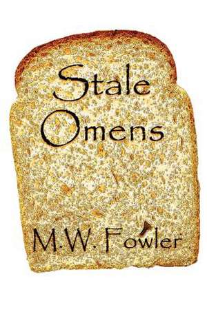 Stale Omens de M. W. Fowler